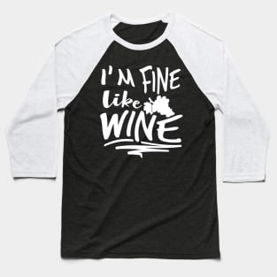 I'm Fine Like Wine Baseball T-Shirt